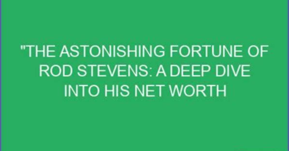 A Deep Dive into His Astounding Net Worth