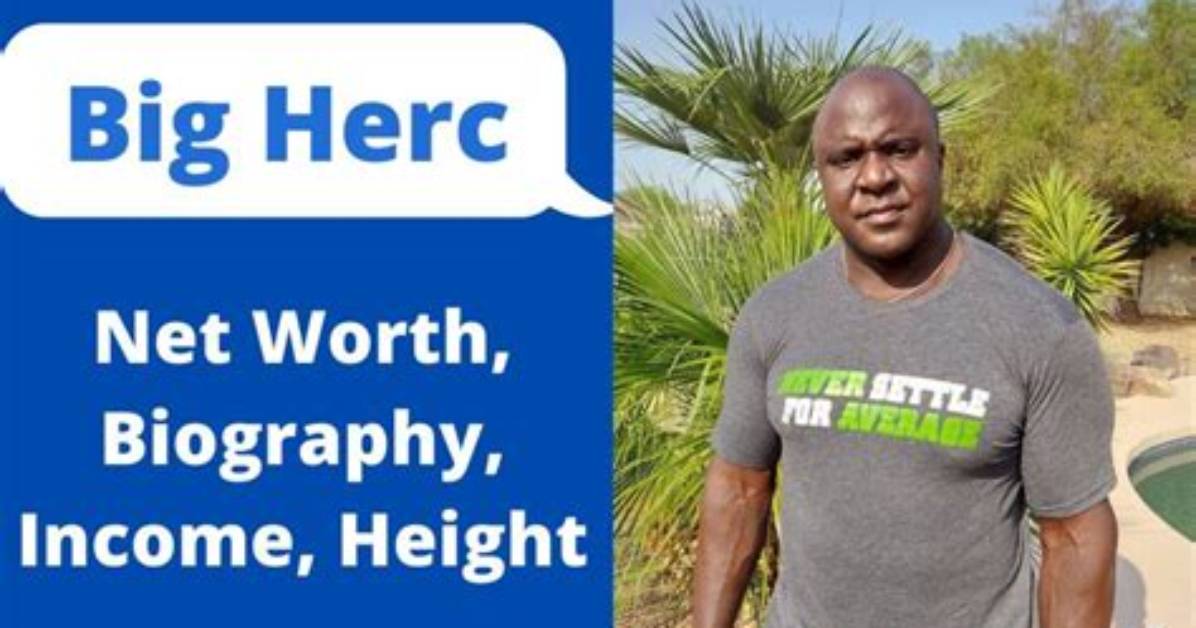 Big Herc Height, Weight, Net Worth, Age, Birthday, Wikipedia, Who, Nationality, Biography