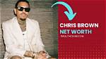 Chris Brown's Staggering Wealth: a Net Worth of $145 Million