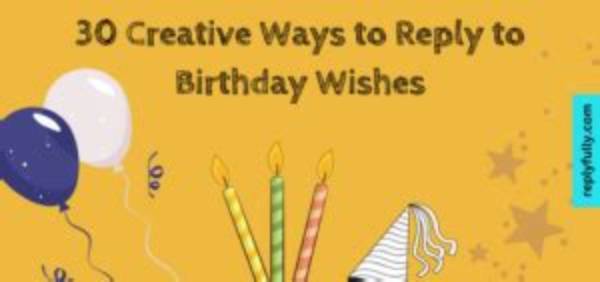 Creative Ways to Reply for Birthday Wishes