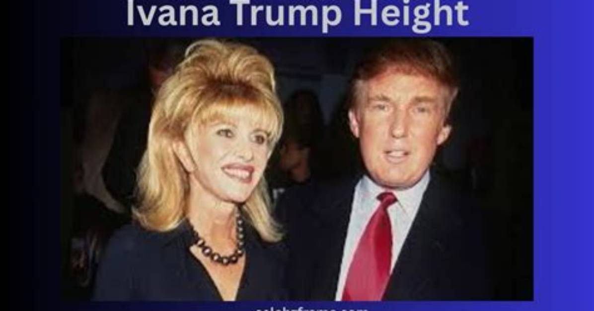 Discovering Ivana Trump: the Iconic Height and Persona
