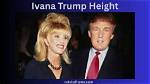 Discovering Ivana Trump: the Iconic Height and Persona