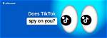 Does Tiktok Spy on You? Everything to Know as Forbes Journalists Get Tracked by Bytedance