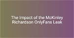 Exploring the Allure of Only Fans: Mckinley Richardson
