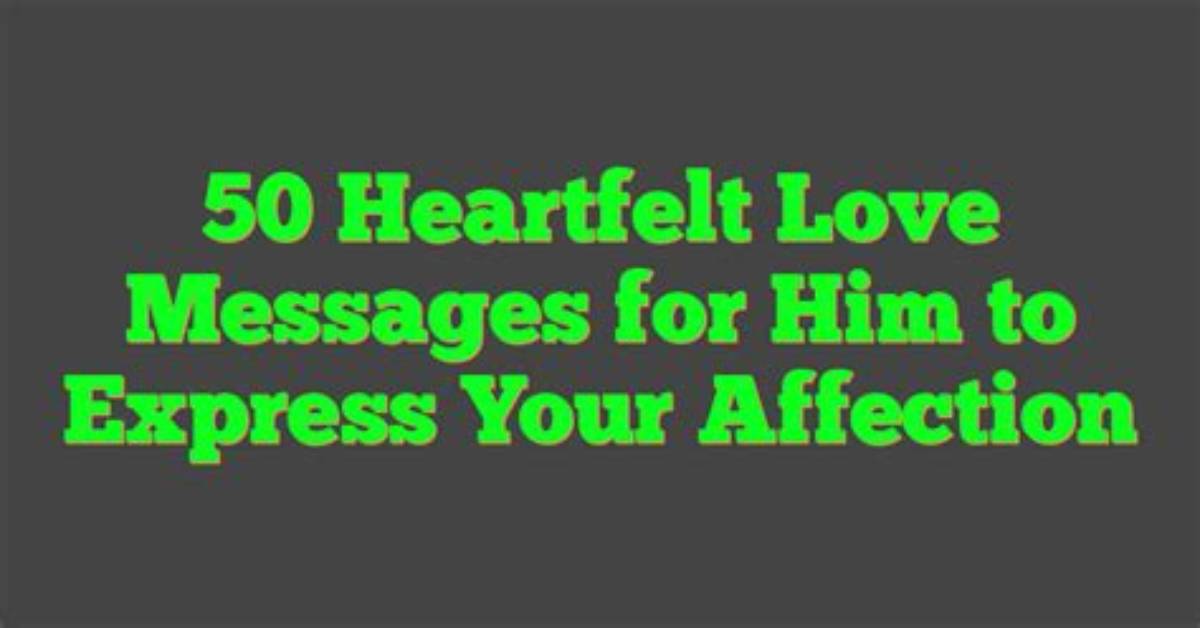 Express Your Deepest Affection: Heartfelt Love Messages for the Special Him