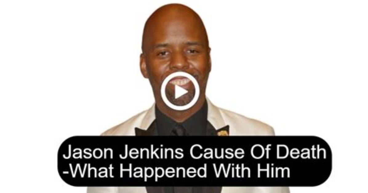 How Did Jason Jenkins Die? Jason Jenkins Cause of Death, , Obituary