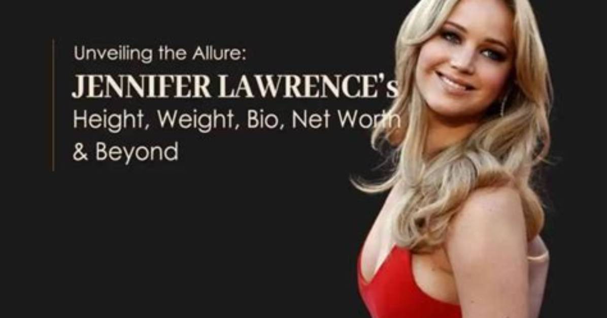 Jennifer Lawrence Height, Weight, Net Worth, Age, Birthday, Wikipedia, Who, Nationality, Biography