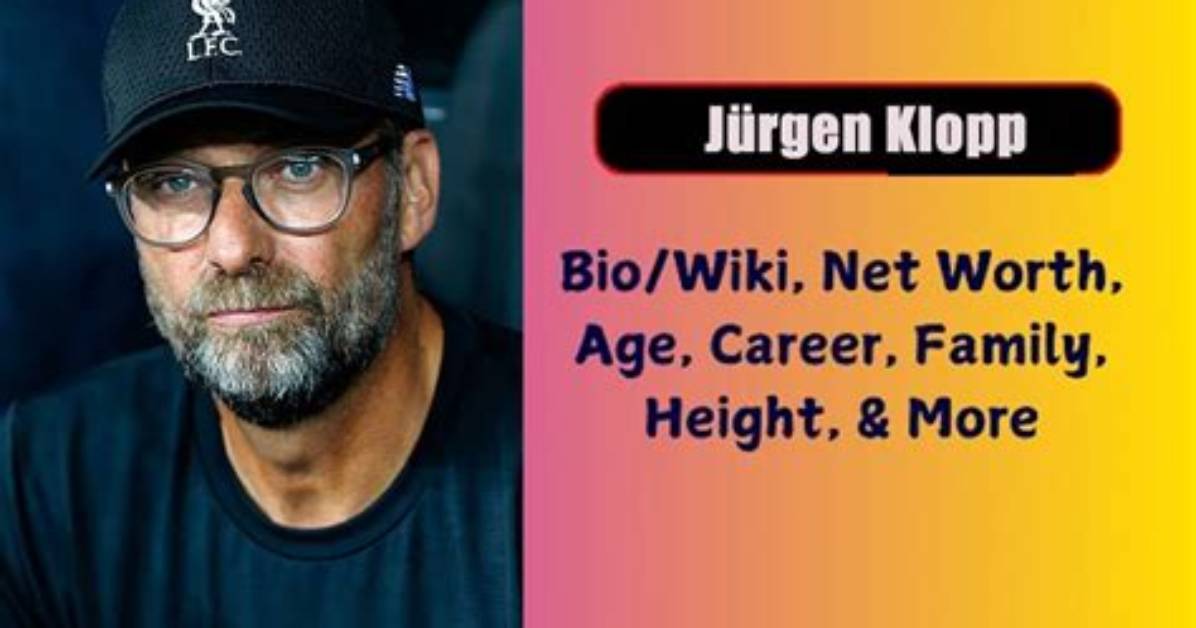 Jurgen Klopp Height, Weight, Net Worth, Age, Birthday, Wikipedia, Who, Nationality, Biography