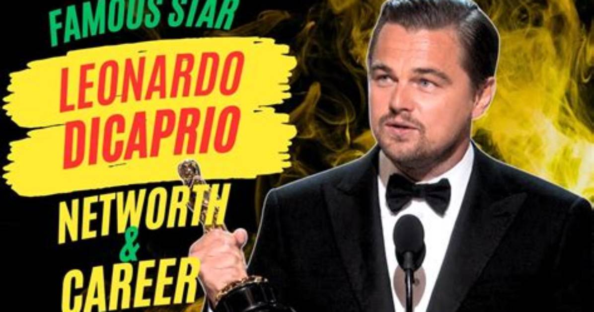 Leonardo Dicaprio's Staggering Net Worth: a Fortune Unmatched