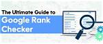 Mastering Google Rank Checking: Your Ultimate Guide