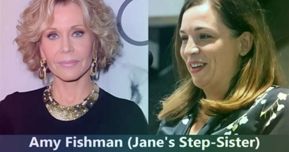 Meet Jane Fonda's Famous Sister, Amy Fishman