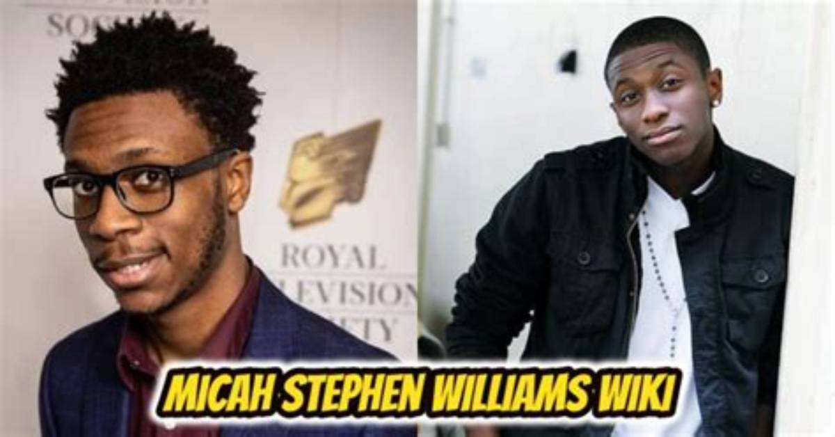 Micah Stephen Williams Height, Weight, Net Worth, Age, Birthday, Wikipedia, Who, Nationality, Biography