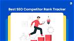 Monitor Your Competition: the Ultimate Competitor Seo Tracking Guide