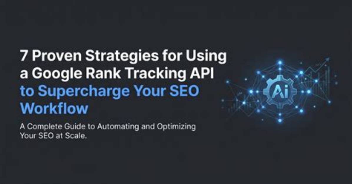 Powerful Google Rank Tracking Api to Enhance Your Seo Visibility