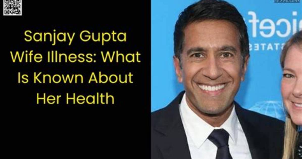 Sanjay Gupta's Wife Illness: a Journey of Resilience and Hope