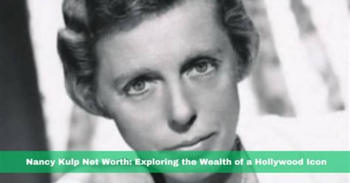 The Complete Guide to Nancy Kulp Net Worth