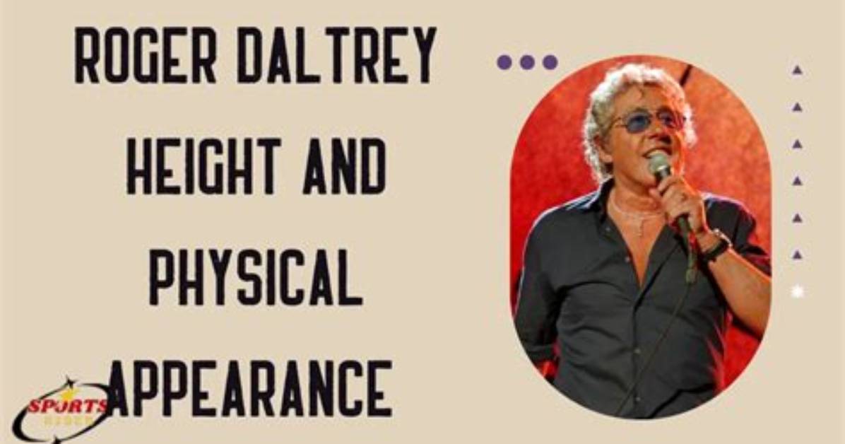 The Height of Rock Legend Roger Daltrey Revealed