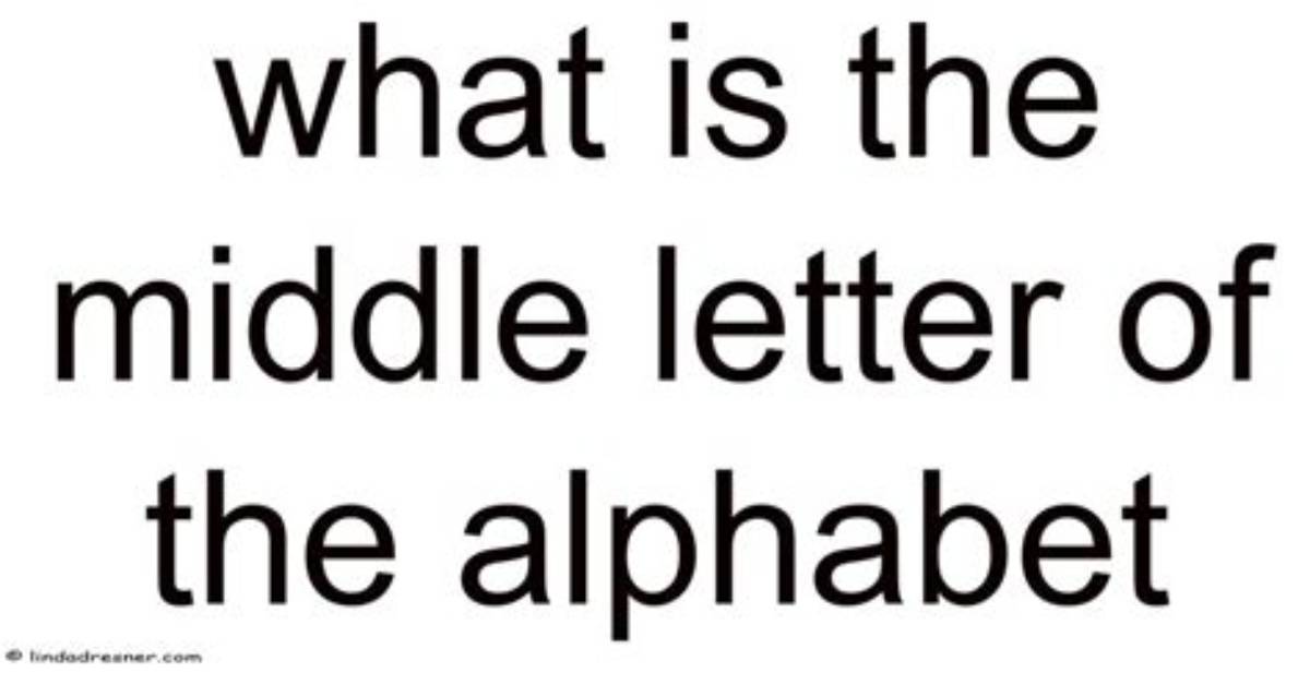 The Middle Letter of the Alphabet: Uncovering Its Central Importance