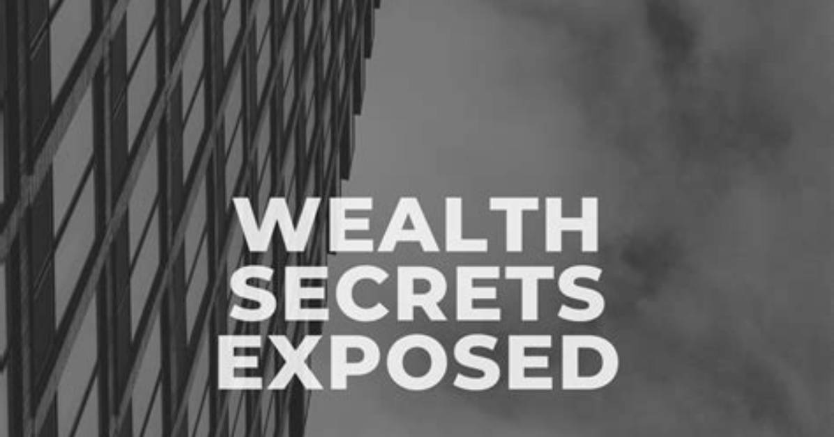 The Secrets of His Wealth Exposed