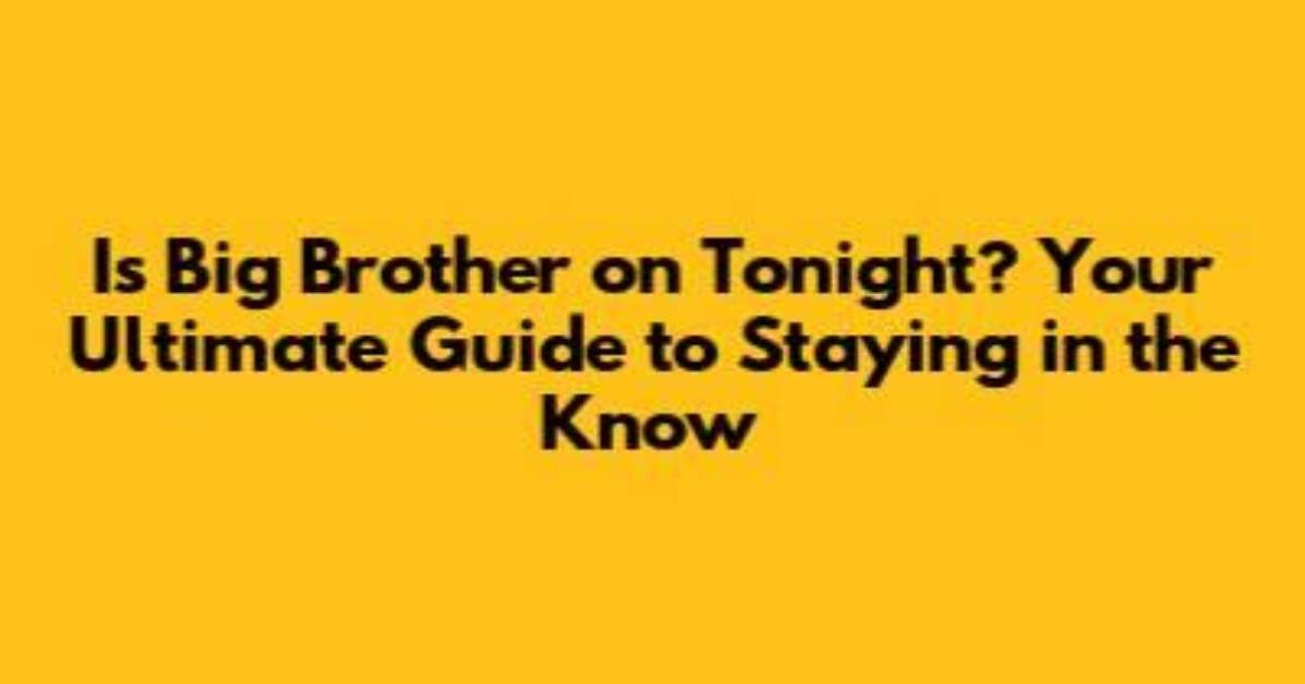 The Ultimate Guide to Enduring Big Brother's Boredom