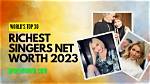 The Wealthiest Singers in the World