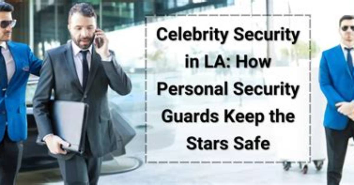 Top-Notch Celebrity Security: Protecting the Stars