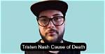 Tristen Nash Cause of Death, How Did Tristen Nash Die?