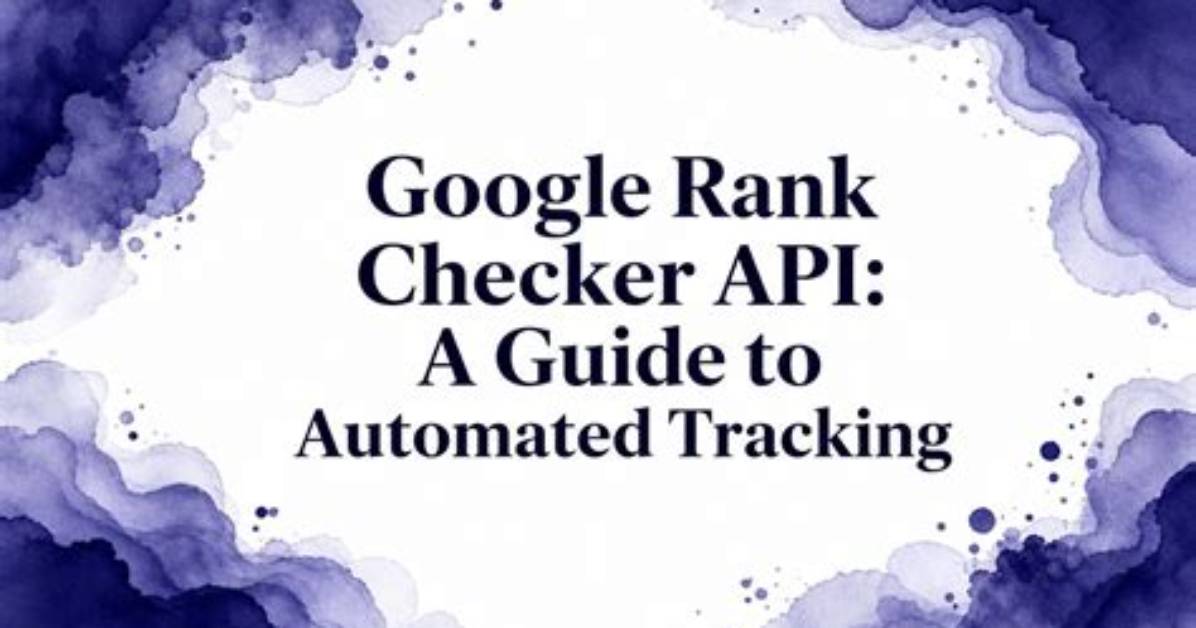 Ultimate Google Rank Checker Api for Precision Serp Tracking