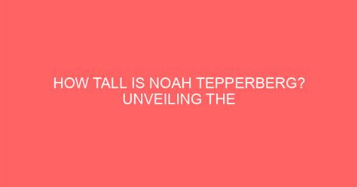 Uncover the Secrets of Height: Unveiling Noah Atwood's Stature