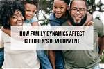 Uncovering Age, Development, and Family Dynamics