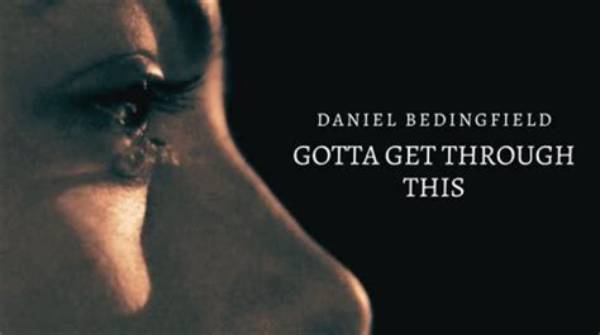 Understanding the Depth of "Gotta Get Through This" Lyrics