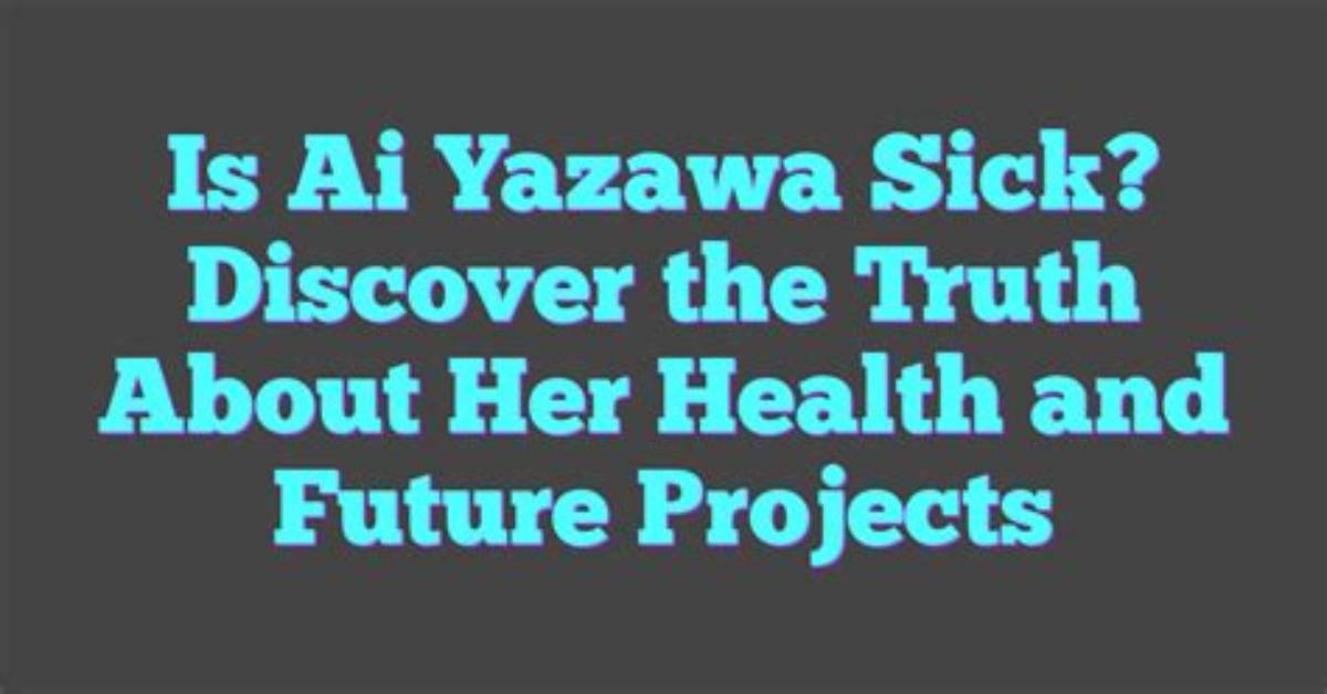 Understanding the Health Challenges of Ai Yazawa