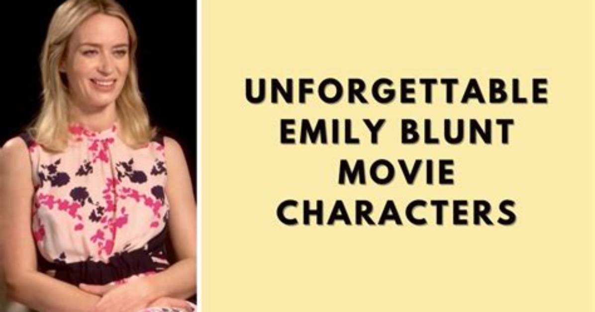 Unforgettable Emily Blunt Movies: a Cinematic Journey