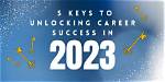 Unlocking Success in 2023 and Beyond