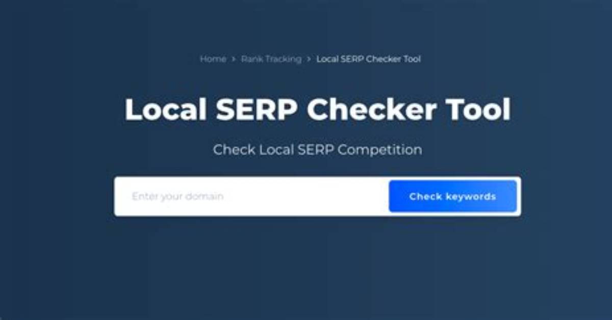 Unlocking the Power of Local Serp Checker: Your Guide to Local Seo Success