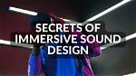 Unlocking the Secrets of Immersive Sound Design
