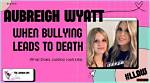 Unmasking the Reality of Bullying: Aubreigh Wyatt’s Story