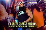 Unraveling the Height of Robert Oberst: a Striking Giant