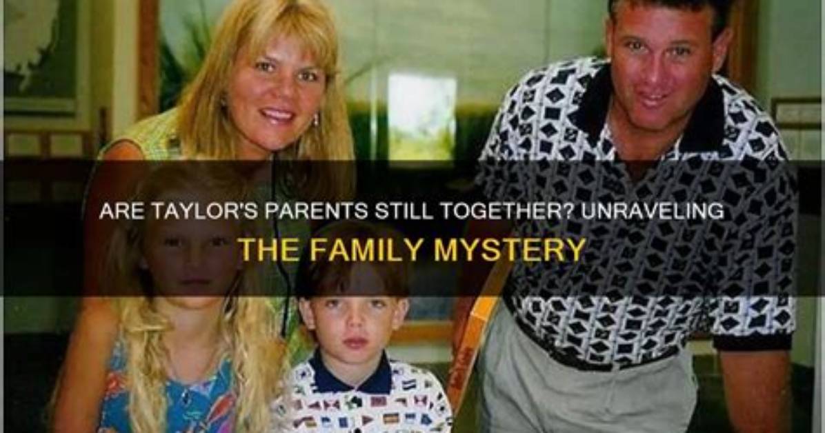 Unraveling the Mystery: Are Taylor’s Parents Divorced?