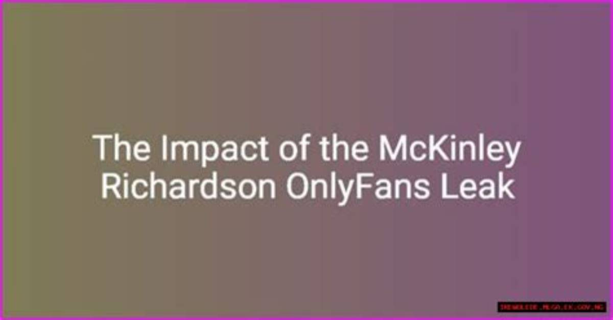 Unraveling the Mystery of Mckinley Richardson Leaked Of