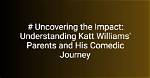 Unveiling Katt Williams' Biological Legacy: a Journey of Discovery