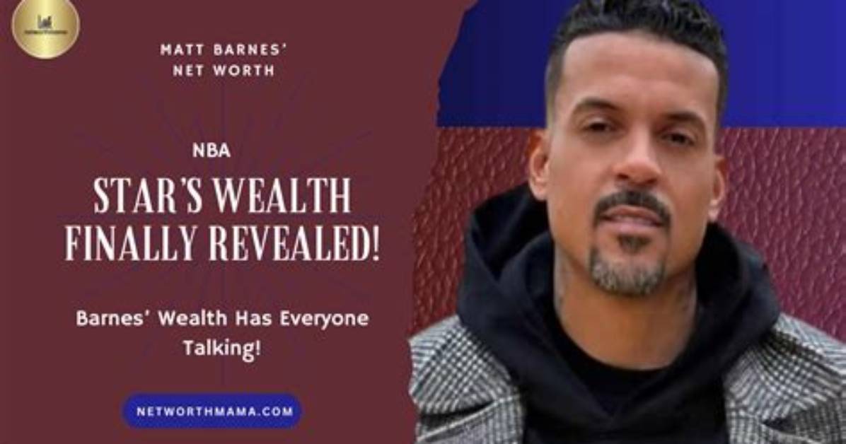 Unveiling Matt Barnes' Net Worth: Secrets and Strategies Revealed