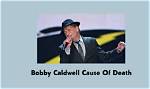 Unveiling the Cause of Bobby Caldwell's Untimely Passing