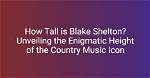 Unveiling the Height of a Music Icon
