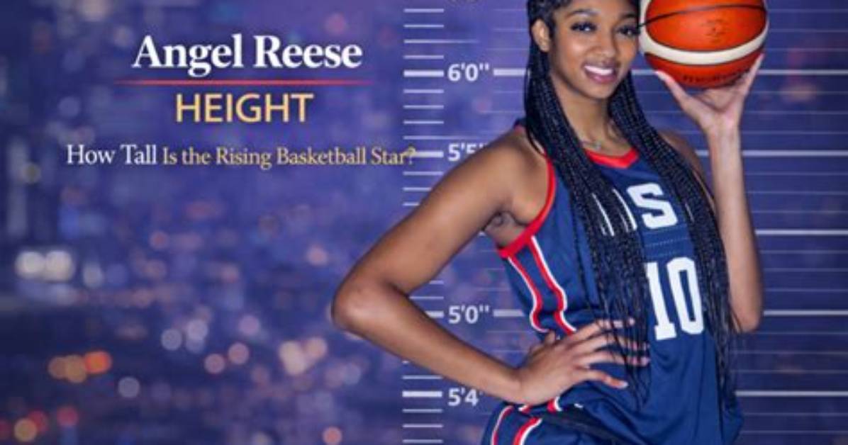 Unveiling the Impressive Height of Angel Reese