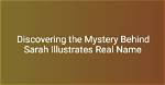 Unveiling the Mystery: Sarah Illustrates Leaked