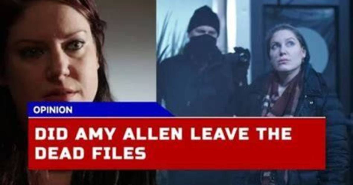 Unveiling the Reasons Behind Amy Allen's Departure from "Dead Files"