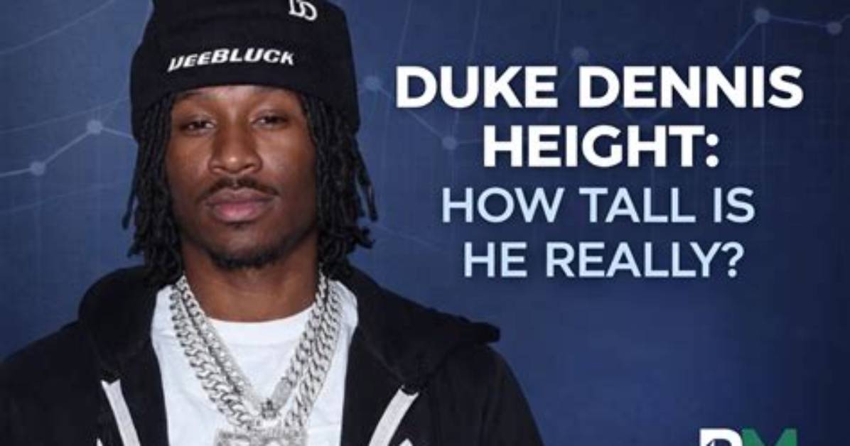 Unveiling the Towering Height of Duke Dennis