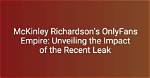 Unveiling the Truth Behind Mckinley Richardson Leaked Onlydans