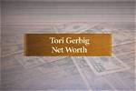 Unveiling Tori Gerbig's Net Worth: Discoveries and Insights